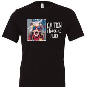 CAUTION I Have No Filter Crewneck T-Shirt | Many Colors